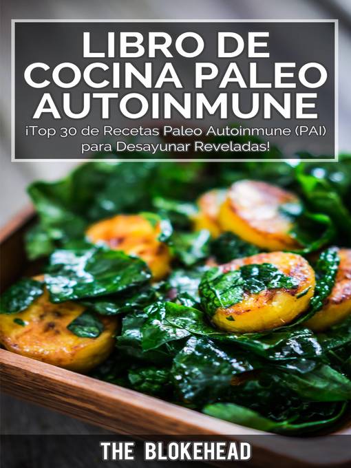 Title details for Libro de Cocina Paleo Autoinmune ¡Top 30 de Recetas Paleo Autoinmune (PAI) para Desayunar Reveladas! by The Blokehead - Available